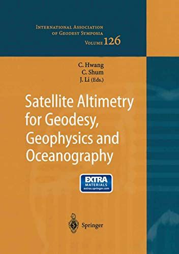 Satellite Altimetry for Geodesy, Geophysics and Oceanography Proceedings of the International Worksh Epub