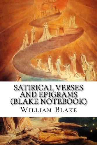 Satirical Verses and Epigrams Blake Notebook by William Blake 2015-06-17 Reader
