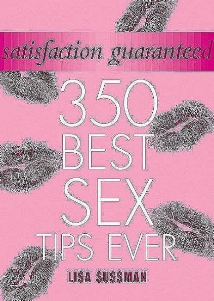 Satisfaction Guaranteed 350 Best Sex Tips Ever Reader