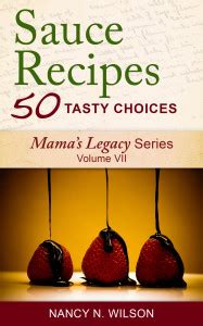 Sauce Recipes 50 Tasty Choices Mama s Legacy Series Book 7 Reader