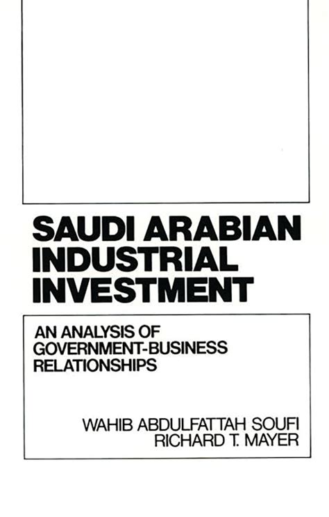 Saudi Arabian Industrial Investment An Analysis of Government-Business Relationships PDF