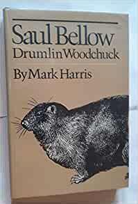 Saul Bellow Drumlin Woodchuck Reader