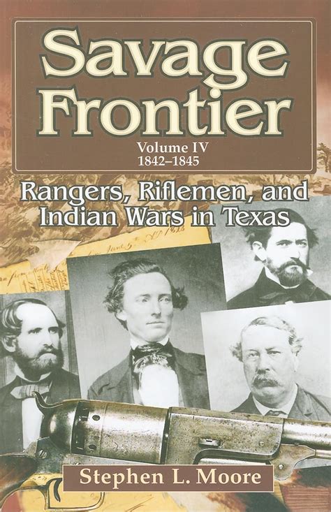 Savage Frontier Volume IV Rangers Riflemen and Indian Wars in Texas 1842-1845 Doc