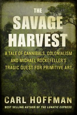 Savage Harvest A Tale of Cannibals Colonialism and Michael Rockefeller s Tragic Quest Epub