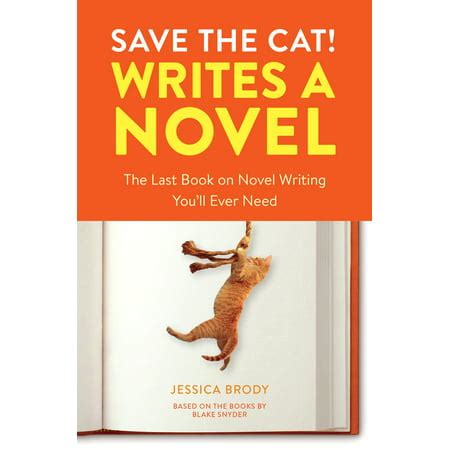 Save the Cat Writes a Novel The Last Book On Novel Writing You ll Ever Need Doc