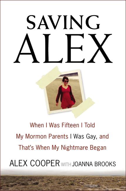 Saving Alex When I Was Fifteen I Told My Mormon Parents I Was Gay and That s When My Nightmare Began Doc