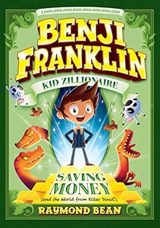 Saving Money and the World from Killer Dinos 1 Benji Franklin Kid Zillionaire