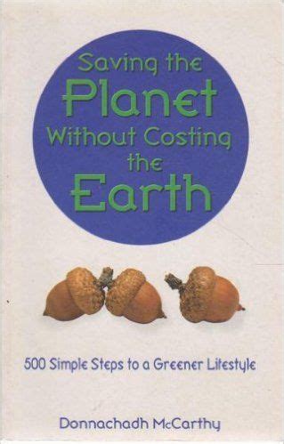 Saving the Planet Without Costing the Earth: 500 Simple Steps to a Greener Lifestyle Ebook Doc