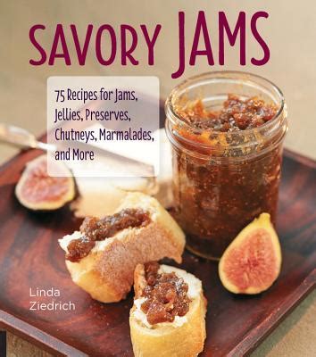 Savory Jams 75 Recipes for Jams Jellies Preserves Chutneys Marmalades and More Kindle Editon