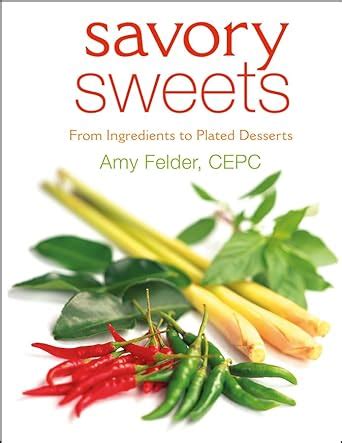 Savory Sweets From Ingredients to Plated Desserts Kindle Editon