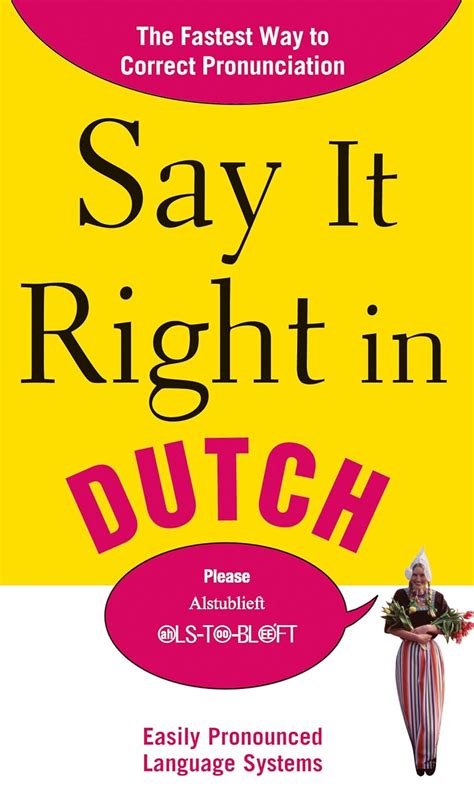 Say It Right in Dutch: The Fastest Way to Correct Pronunciation (Say It Right! Series) Doc