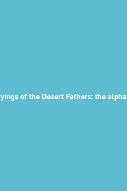 Sayings Desert Fathers Alphabetical Collection Kindle Editon