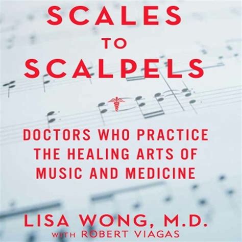 Scales to Scalpels Doctors Who Practice the Healing Arts of Music and Medicine Doc