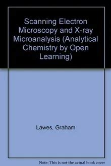 Scanning Electron Microscopy and X-Ray Microanalysis Analytical Chemistry by Open Learning Doc