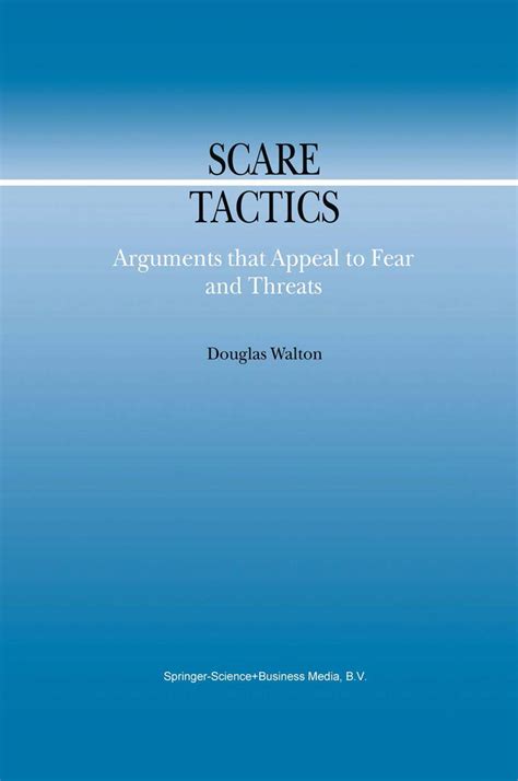 Scare Tactics Arguments that Appeal to Fear and Threats 1st Edition Doc