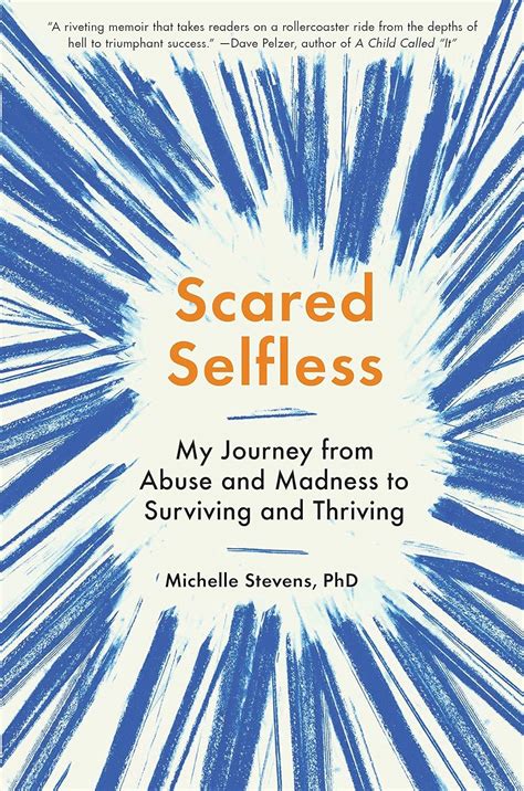 Scared Selfless My Journey from Abuse and Madness to Surviving and Thriving Doc