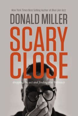 Scary Close Dropping the Act and Finding True Intimacy Reader