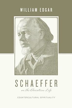 Schaeffer on the Christian Life Countercultural Spirituality Reader