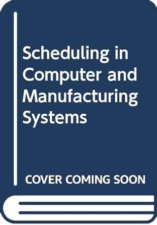 Scheduling in Computer and Manufacturing Systems 1st Edition Doc