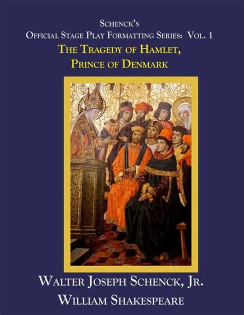 Schenck s Official Stage Play Formatting Series Vol 1 The Tragedy of Hamlet Prince of Denmark Volume 1 Doc