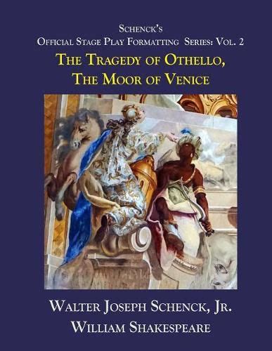 Schenck s Official Stage Play Formatting Series Vol 2 The Tragedy of Othello Moor of Venice Volume 2 Doc
