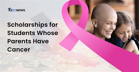 Scholarships for Students Whose Parents Have Cancer: A Comprehensive Guide