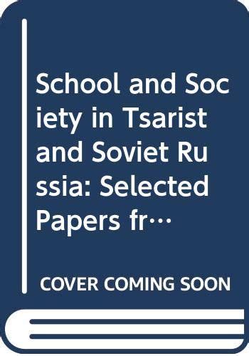 School and Society in Tsarist and Soviet Russia Selected Papers from the Fourth World Congress for Soviet and East European Studies Harrogate 1990 Reader