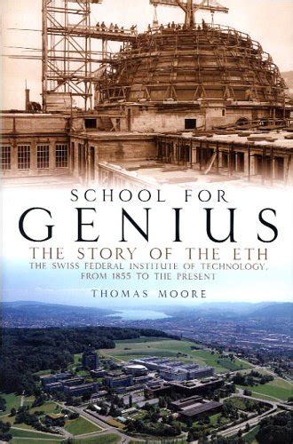 School for Genius The Story of the ETH -The Swiss Federal Institute of Technology from 1855 to the Present Kindle Editon