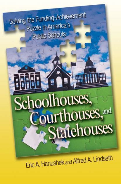 Schoolhouses, Courthouses, and Statehouses: Solving the Funding-Achievement Puzzle in Americas Public Schools Ebook Doc