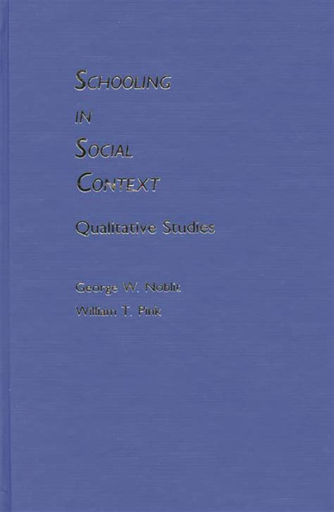 Schooling in Social Context Qualitative Studies Reader