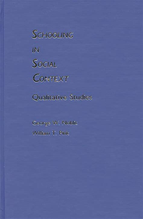 Schooling in Social Context Qualitative Studies Reader