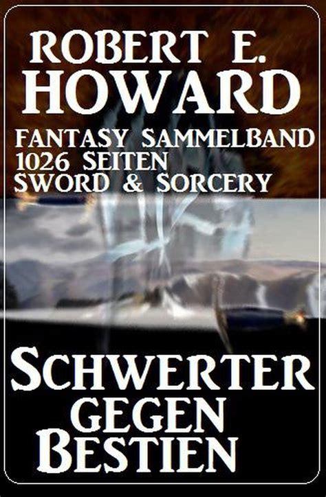 Schwerter gegen Bestien Fantasy Sammelband 1026 Seiten Sword and Sorcery German Edition Doc