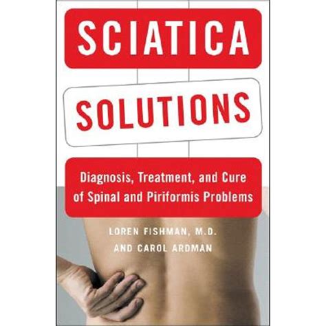 Sciatica Solutions Diagnosis Treatment and Cure of Spinal and Piriformis Problems PDF