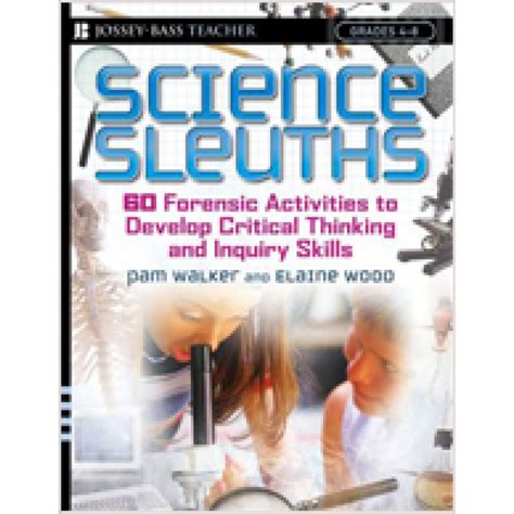 Science Sleuths: 60 Activities to Develop Science Inquiry and Critical Thinking Skills, Grades 4-8 Doc