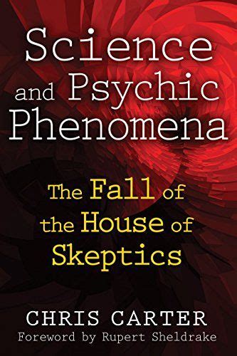 Science and Psychic Phenomena The Fall of the House of Skeptics Reader