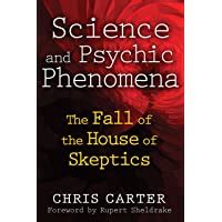 Science and Psychic Phenomena The Fall of the House of Skeptics Reader