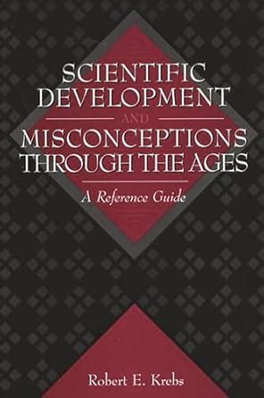 Scientific Development and Misconceptions Through the Ages A Reference Guide PDF