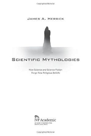 Scientific Mythologies How Science and Science Fiction Forge New Religious Beliefs Ebook Kindle Editon