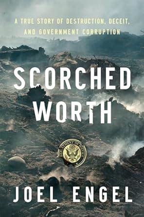 Scorched Worth A True Story of Destruction Deceit and Government Corruption Epub