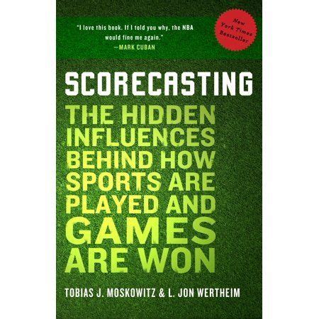 Scorecasting The Hidden Influences Behind How Sports are Played and Games are Won Epub