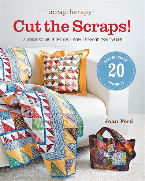 ScrapTherapyTM Cut the Scraps! 7 Steps to Quilting Your Way through Your Stash PDF