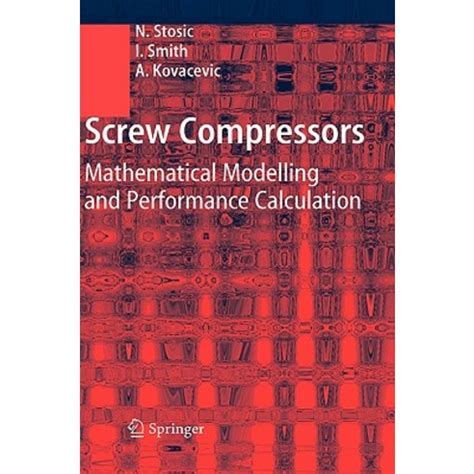 Screw Compressors Mathematical Modelling and Performance Calculation 1st Edition Doc