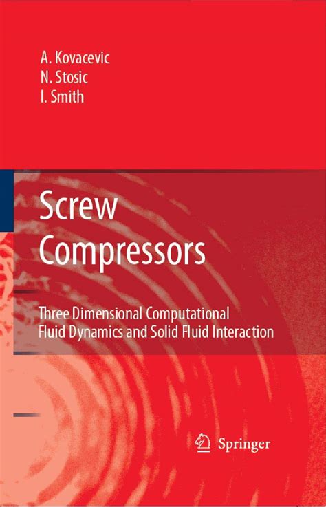 Screw Compressors Three Dimensional Computational Fluid Dynamics and Solid Fluid Interaction PDF