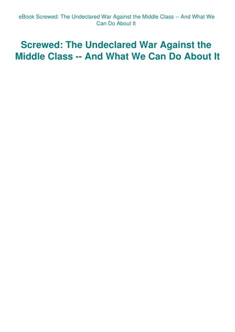 Screwed The Undeclared War against the Middle Class-and What We Can Do about It Reader