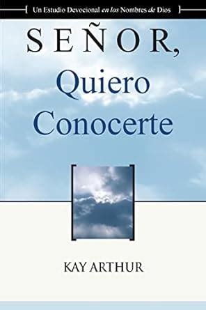Señor Quiero Conocerte Lord I Want to Know You Spanish Edition Doc
