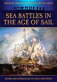 Sea Battles in the Age of Sail Military History from Primary Sources Kindle Editon