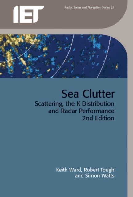 Sea Clutter Scattering, the K Distribution and Radar Performance, 2nd Edition PDF