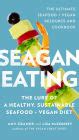 Seagan Eating The Lure of a Healthy Sustainable Seafood Vegan Diet Reader