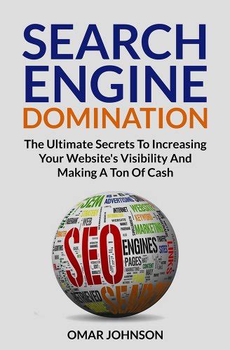 Search Engine Domination The Ultimate Secrets To Increasing Your Website s Visibility And Making A Ton Of Cash PDF