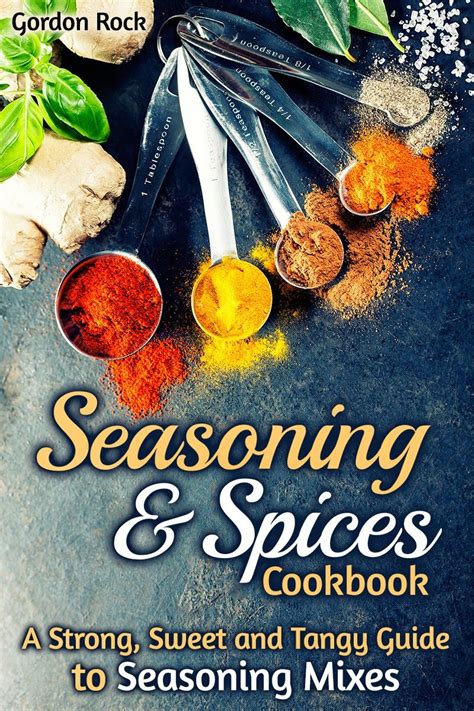 Seasoning and Spices Cookbook A Strong Sweet and Tangy Guide to Seasoning Mixes Doc